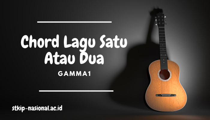 Chord Lagu Gamma1 Satu Atau Dua Lengkap 2024