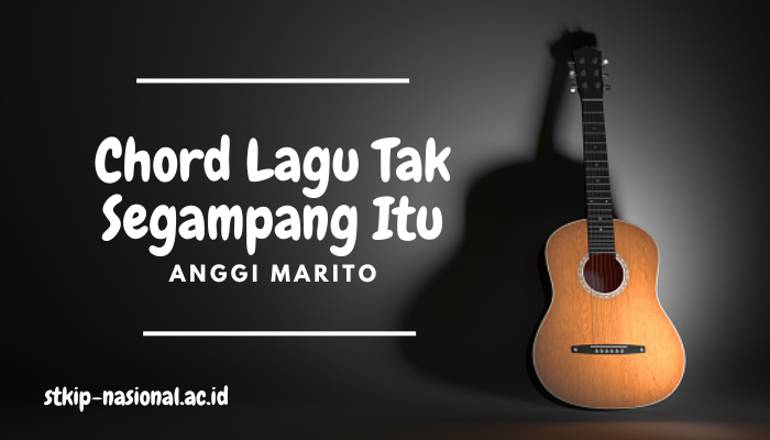 Chord Lagu Tak Segampang Itu Anggi Marito Terbaru 2024