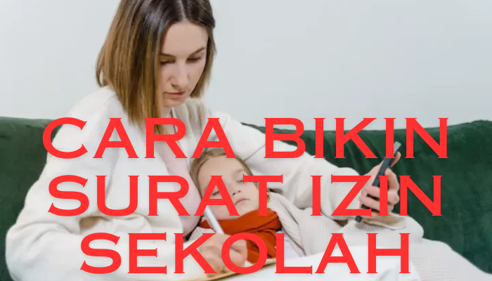 Cara Bikin Surat Izin Sekolah Yang Benar! Simak Cara Membuatnya!