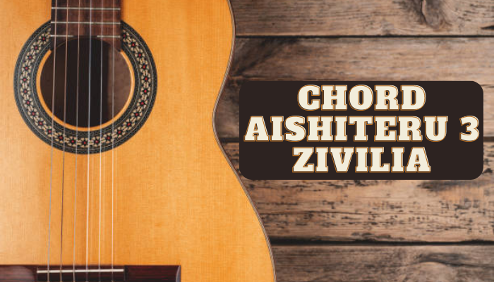 Chord Lagu Aishiteru 3 Zivilia Lengkap