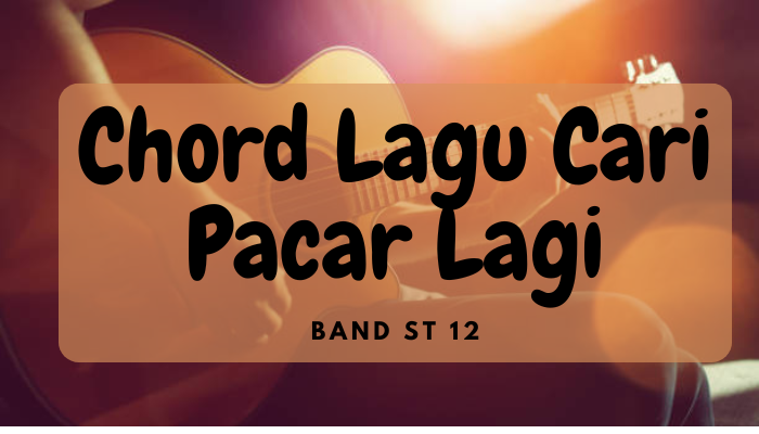 Chord Lagu Cari Pacar Lagi ST12 Terbaru 2024