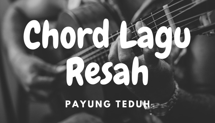 Chord Lagu Payung Teduh Resah 