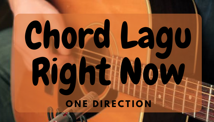 Chord Lagu One Direction Right Now Terbaru