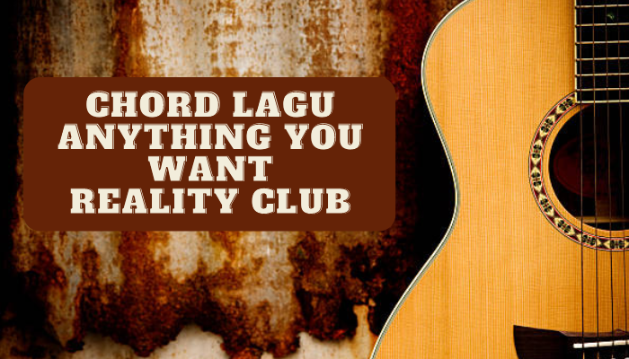 Chord Lagu Reality Club Anything You Want