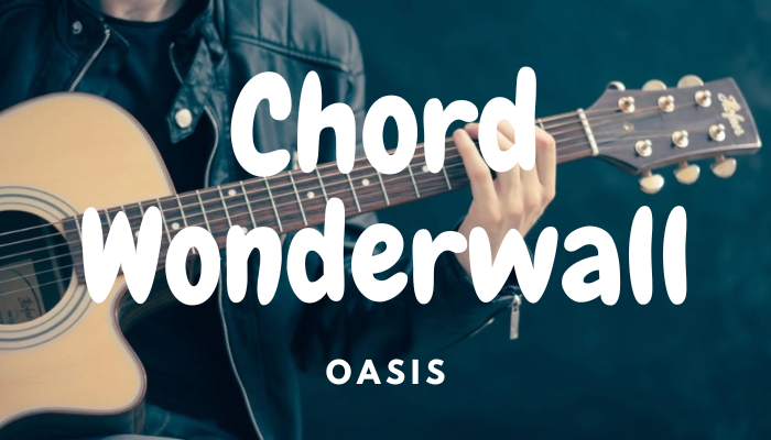 Chord Oasis Wonderwall Lengkap 2024