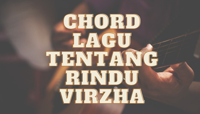 Chord Lagu Virzha Tentang Rindu Lengkap