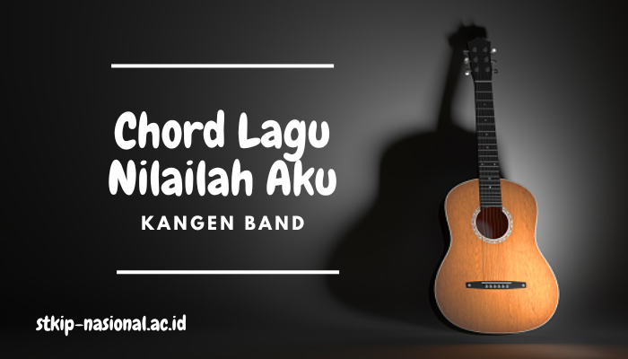 Chord Lagu Kangen Band Nilailah Aku Terbaru 2024