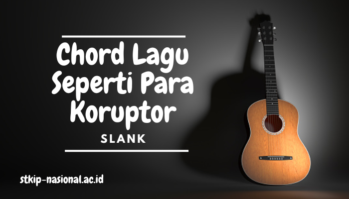 Chord Lagu Slank Seperti Para Koruptor Lengkap dan Paling Gampang