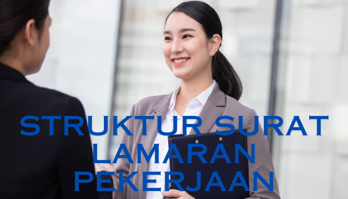 Struktur Surat Lamaran Pekerjaan! Wajib Kamu Ketahui Sebelum Membuat Surat Lamaran Pekerjaan!