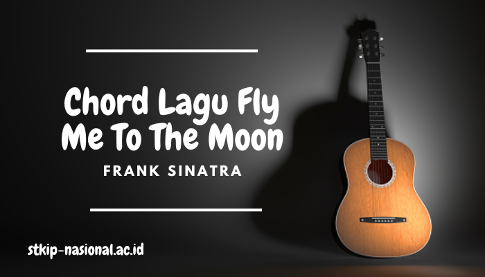 Chord dan Lirik Lagu Fly Me To The Moon yang Mudah di Mainkan