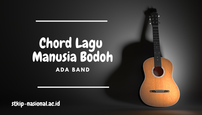 Chord dan Lirik Lagu Manusia Bodoh - Ada Band