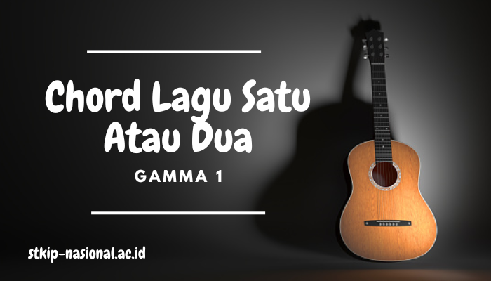 Chord Lagu  Satu Atau Dua Gamma1 Lengkap