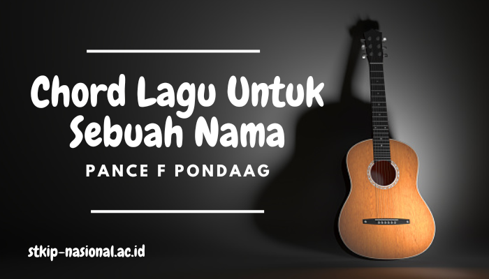 Chord Lagu Untuk Sebuah Nama Karya Pance F Pondaag Lengkap Mudah Dipahami